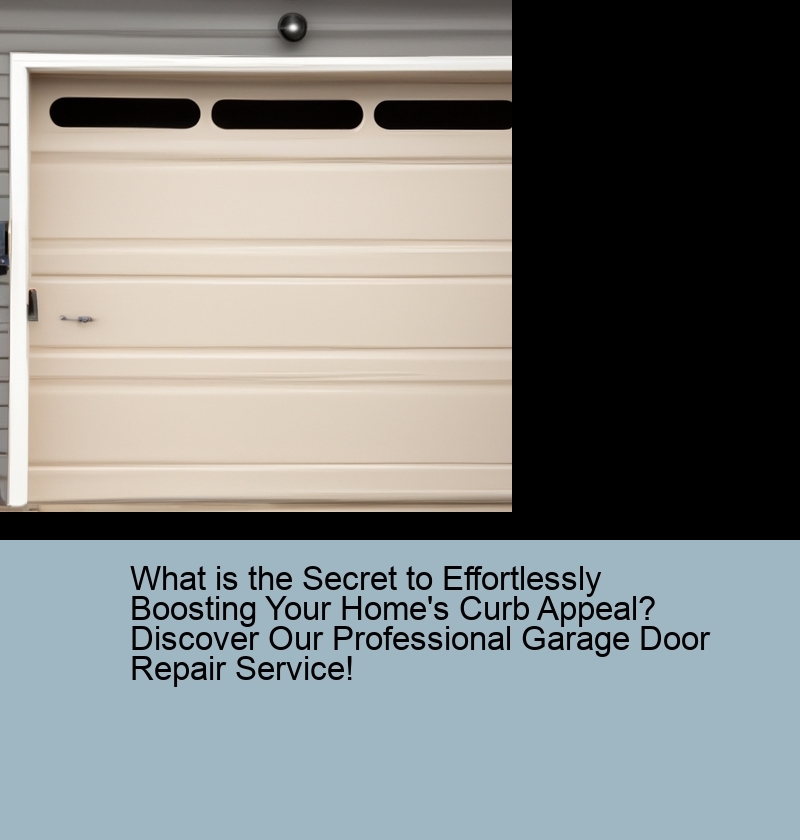 What is the Secret to Effortlessly Boosting Your Home's Curb Appeal? Discover Our Professional Garage Door Repair Service!