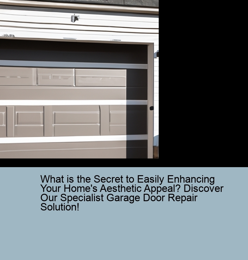 What is the Secret to Easily Enhancing Your Home's Aesthetic Appeal? Discover Our Specialist Garage Door Repair Solution!