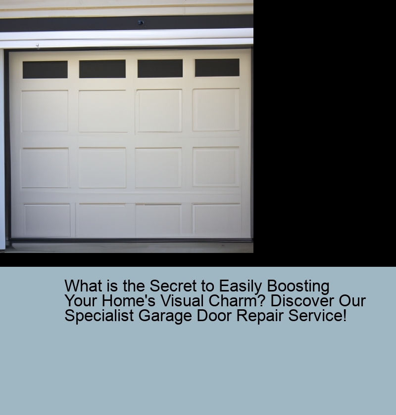 What is the Secret to Easily Boosting Your Home's Visual Charm? Discover Our Specialist Garage Door Repair Service!