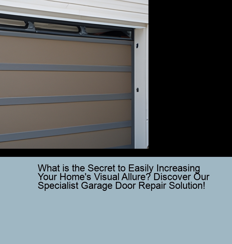 What is the Secret to Easily Increasing Your Home's Visual Allure? Discover Our Specialist Garage Door Repair Solution!