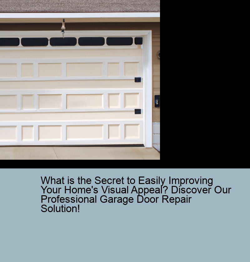 What is the Secret to Easily Improving Your Home's Visual Appeal? Discover Our Professional Garage Door Repair Solution!