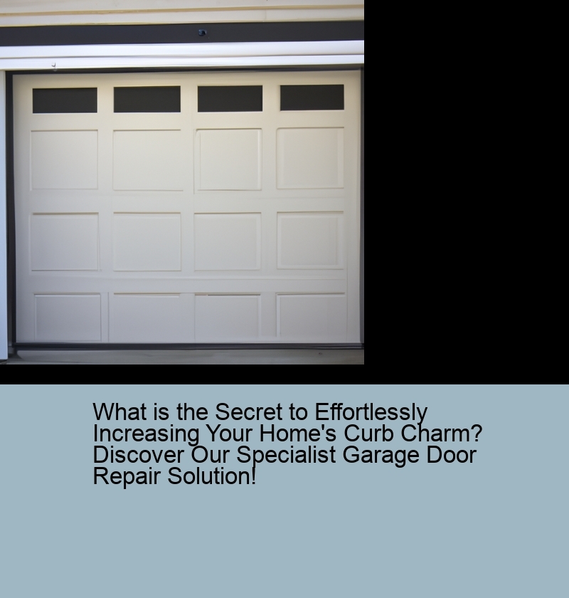 What is the Secret to Effortlessly Increasing Your Home's Curb Charm? Discover Our Specialist Garage Door Repair Solution!