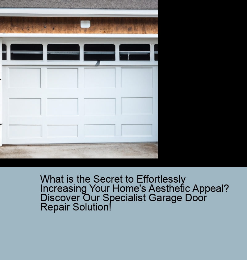 What is the Secret to Effortlessly Increasing Your Home's Aesthetic Appeal? Discover Our Specialist Garage Door Repair Solution!