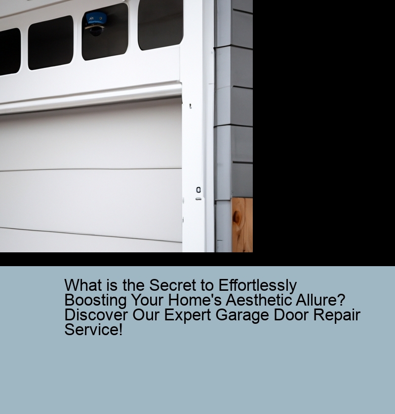 What is the Secret to Effortlessly Boosting Your Home's Aesthetic Allure? Discover Our Expert Garage Door Repair Service!