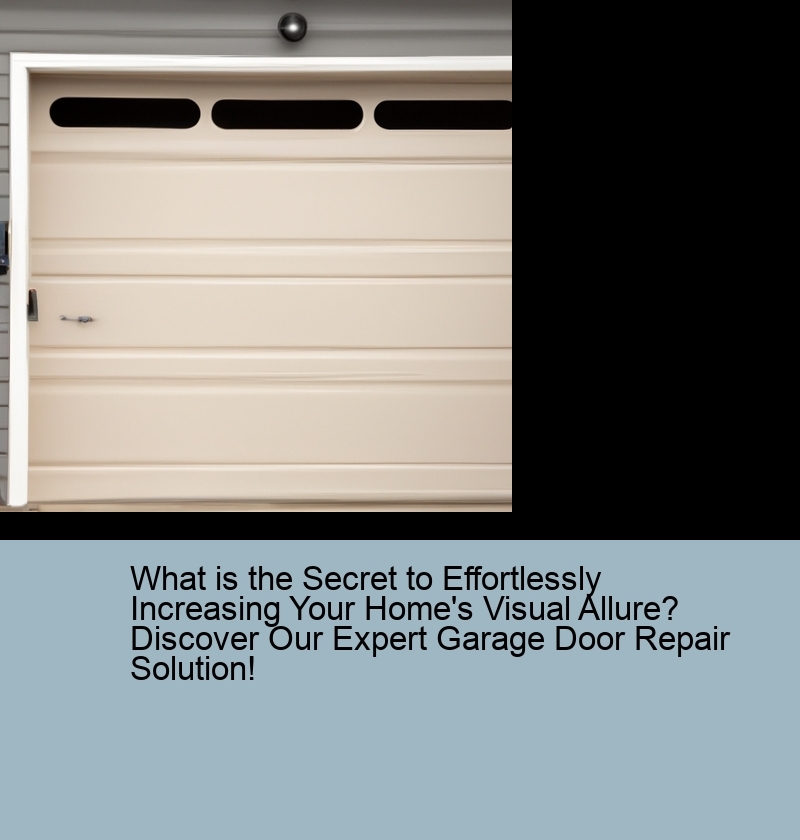 What is the Secret to Effortlessly Increasing Your Home's Visual Allure? Discover Our Expert Garage Door Repair Solution!